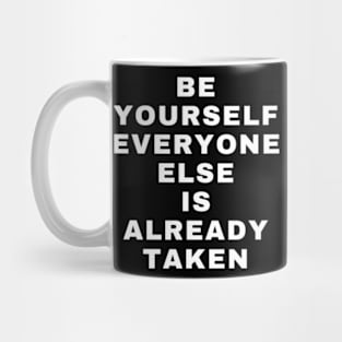 Be yourself everyone else is already taken Mug